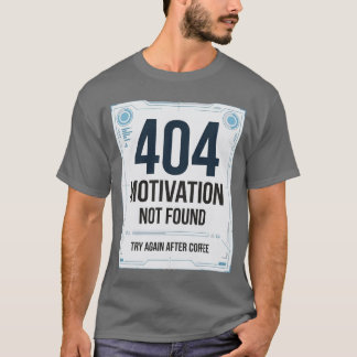 404 Motivation Not Found Rolig T-Shirt
