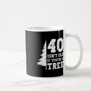 40 är 't gammalt om du'är en Träd 40:e Kaffemugg