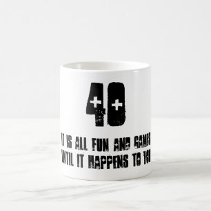 40 är det all skoj, tills det händer till dig kaffemugg