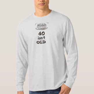 40 är inte gammala. .if som du är ett TRÄD T-shirt
