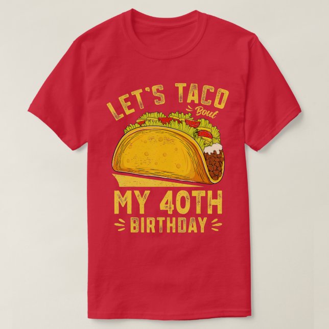 40-åriga Lets Taco Bout Min 40:e födelsedagsnusk T Shirt (Design framsida)