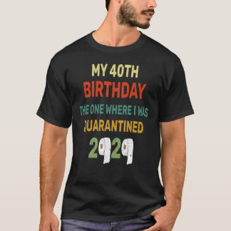 40:e födelsedagen den där jag var i karantän t shirt