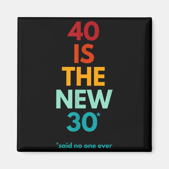 40 Is The New 30 Said Ever, Funny 40th Birthday  Magnet (Framsidan)