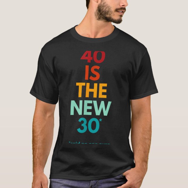 40 Is The New 30 Said Ever, Funny 40th Birthday  T Shirt (Framsida)