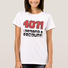 40?! Jag begär en omräkning Tee Shirt