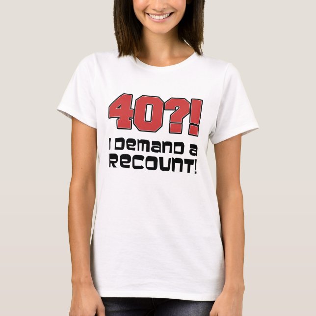 40?! Jag begär en omräkning Tee Shirt (Framsida)