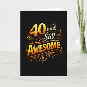 40 och fortfarande fantastisk Rolig 40-årsdag Kort