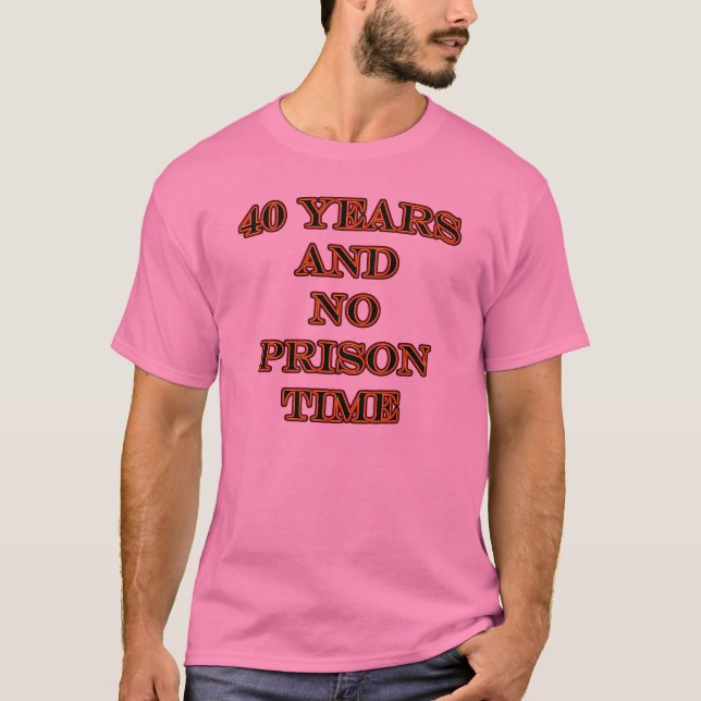 40 och ingen fängelsetid tee shirt (Framsida)