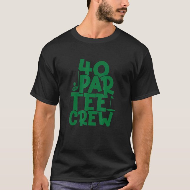 40 Par Crew 40:e födelsedag Golfing 40 år T Shirt (Framsida)
