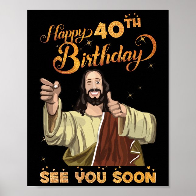 40 Years Old Jesus Happy 40th Birthday See Soon Poster (Framsidan)