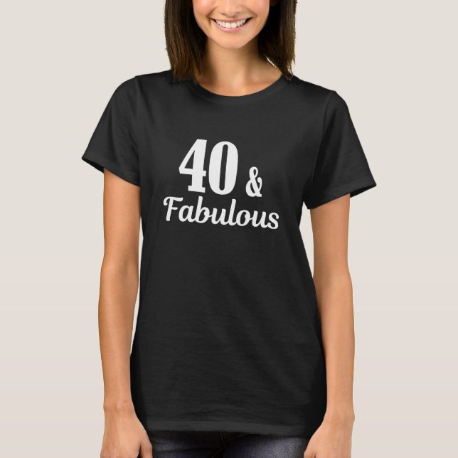 40th Birthday 40 & Fabulous T Shirt (Framsida)