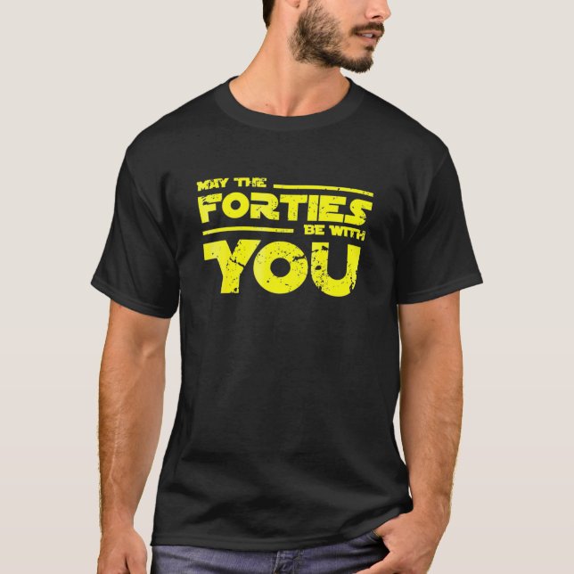 40Th Birthday May The Forties Be With You T Shirt (Framsida)