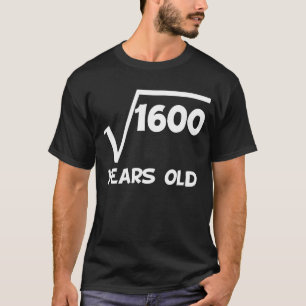 40th Födelsedagen kvadrerar rotar av 1600 T Shirt