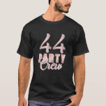 44 Party Crew Birthday Rosa Bday Group Friends Tea T Shirt<br><div class="desc">44 Party Crew Birthday Rosa Bday Group Friends Tea</div>