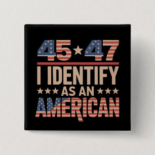 45 47 Jag identifierar mig som en amerikansk Trump Knapp