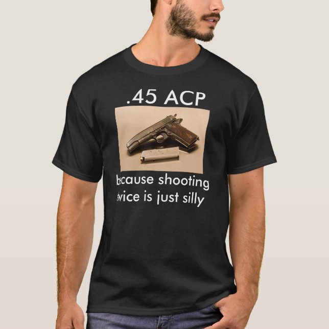 .45, ACP - därför att att skjuta två gånger är Tee Shirt (Framsida)