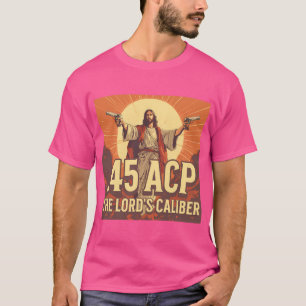 45 ACP Lord's Caliber T Shirt
