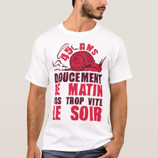 45 ans doucement matin vite soir escargot annivers t shirt