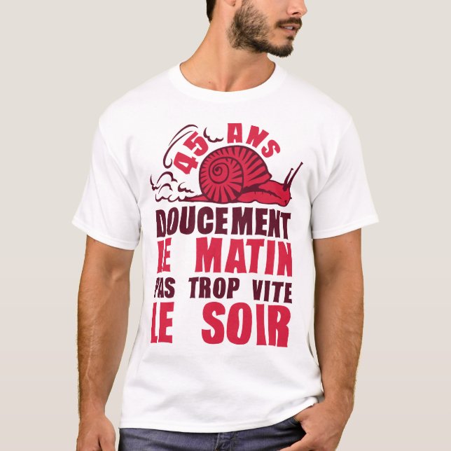 45 ans doucement matin vite soir escargot annivers t shirt (Framsida)