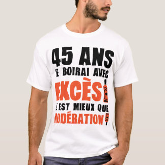 45 ans exces moderation anniversaire alcool t shirt