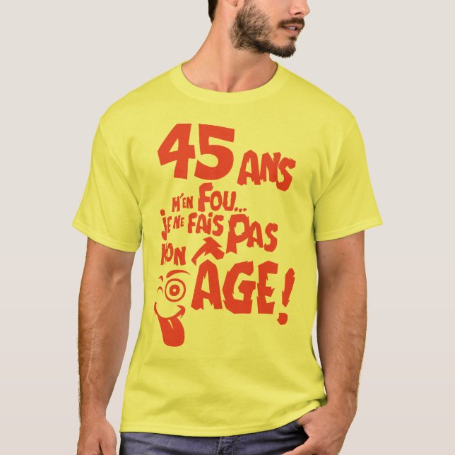 45 ans fais pas mon age anniversaire t shirt (Framsida)