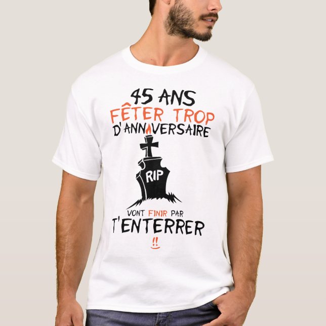 45 ans feter trop anniversaire enterrer finir t shirt (Framsida)