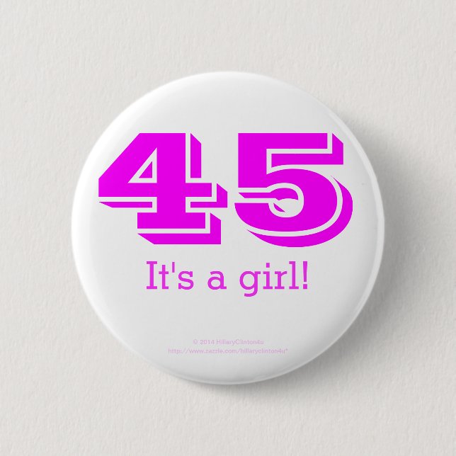 45 är det en flicka som Hillary Clinton Pinback Knapp (Framsida)