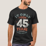 45 Birthday Funny 45 Years T Shirt<br><div class="desc">Det här märkliga ordspråket gör en underbar present till en 45-årig man eller kvinna på födelsedagen. Gör denna 45:e födelsedagsfest speciell med den här designen. Det tog bara 45 år för mig att se på den här Bran. Den här produkten gör att perfekten fyller år för din kompis att bli...</div>