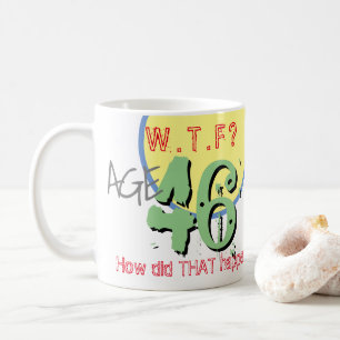 46:e födelsedagen - 46:e årsdagen. WTF. Hur gick d Kaffemugg