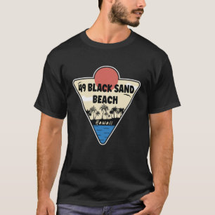 49 Black Sand Beach Hawaii Seashore T Shirt