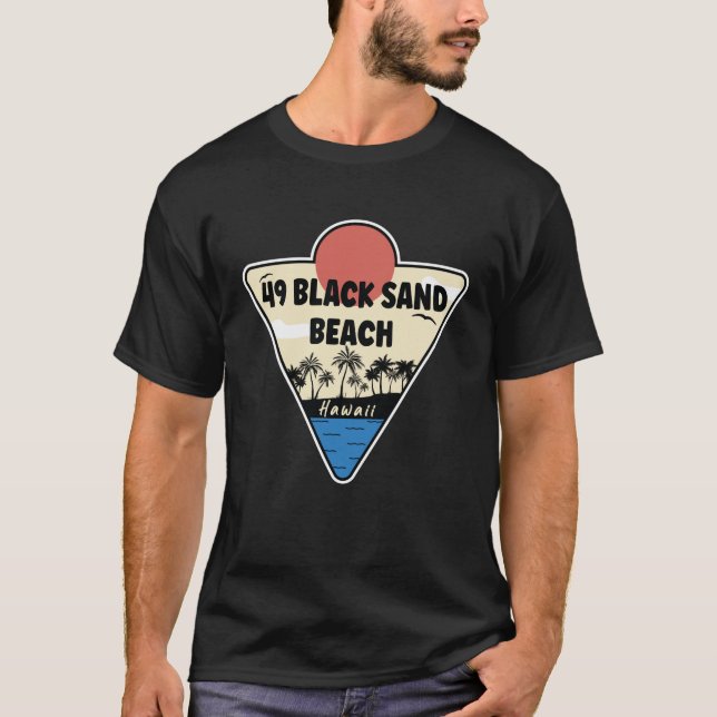 49 Black Sand Beach Hawaii Seashore T Shirt (Framsida)