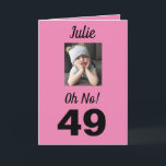 49:e födelsedag. Funny Cute Rosa Girly Kort<br><div class="desc">Ha roligt på en milstolpe-födelsedag för 49 år med ett "Åh nej!" kort. Hon kommer att le på rosa,  vitt och svart färg tillsammans med det uppmuntrande budskapet till "Firande!". En söt och minnesvärd design fångar den häpnadsväckande känslan hos den roliga grumpy tjejen.</div>