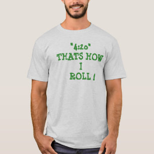 "4: 20" SOM ÄR HUR   JAG RULLAR! TEE SHIRT