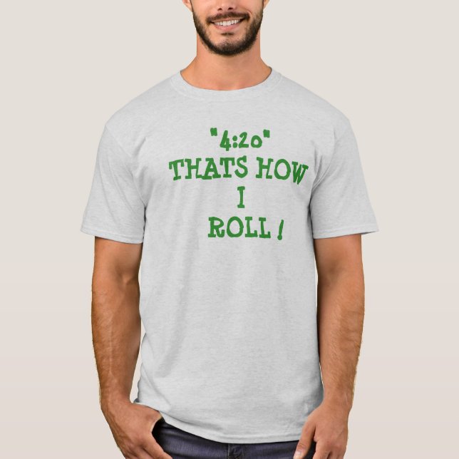 "4: 20" SOM ÄR HUR   JAG RULLAR! TEE SHIRT (Framsida)