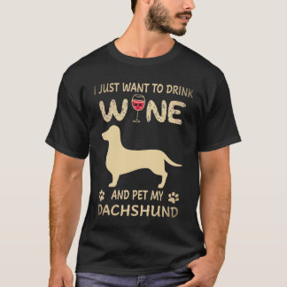 4 Jag vill bara dricka vin och smeka min Dachshund T Shirt