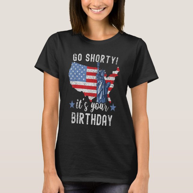 4 juli Patriotic Go Shorty Det är din födelsedag T Shirt (Framsida)
