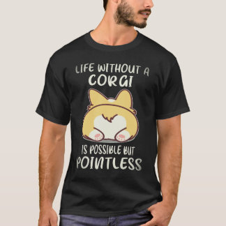 4 Livet Utan En Corgi Är Möjligt Men Meningslöst C T Shirt