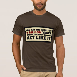 4 miljard år av evolution. Agera något liknande Tee Shirt