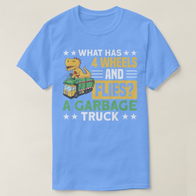 4 WHEELS AND FLIES A GARBAGE TRUCK Gifts  T Shirt (Design framsida)
