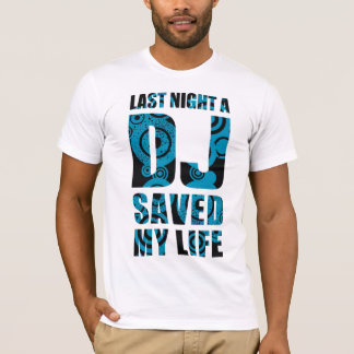 4DJS Last Night a DJ save my life Tee