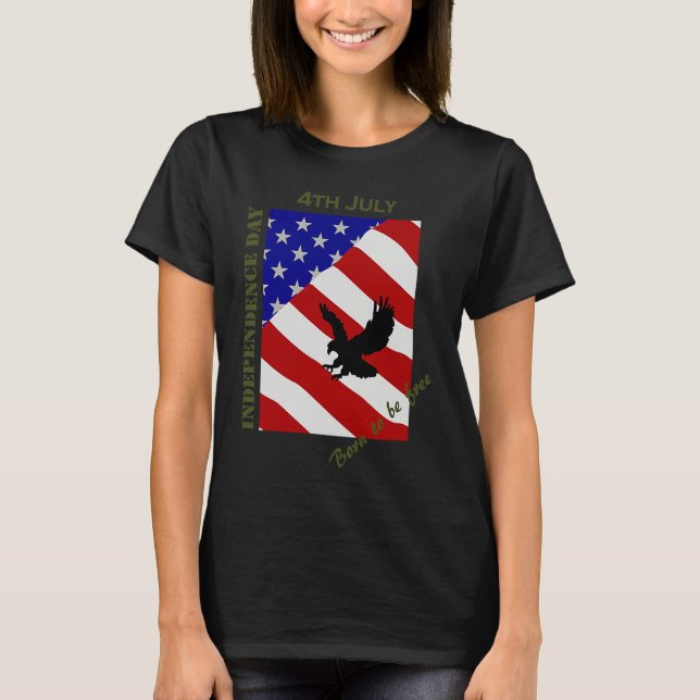 4th July Independence Day Born To Be Free T Shirt (Framsida)