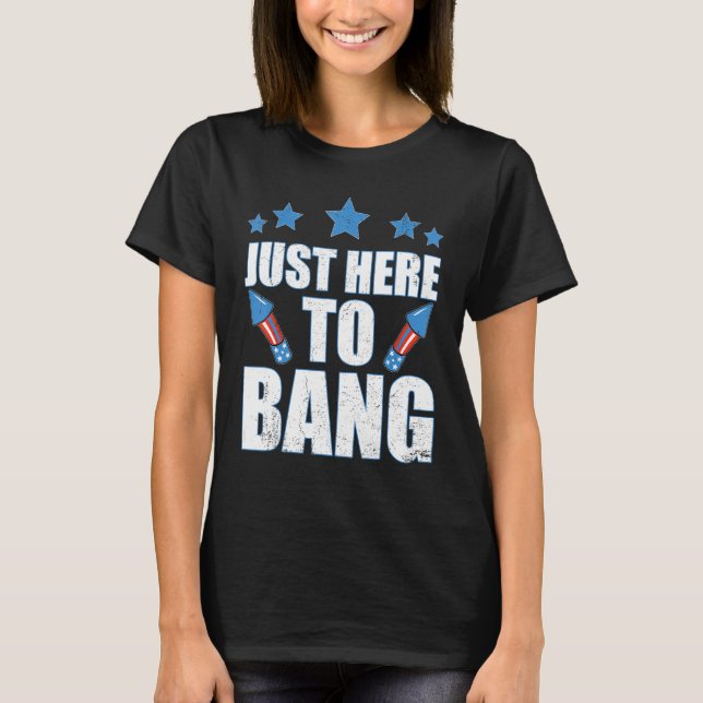 4th Of July 2023 Just Here To Bang T Shirt (Framsida)