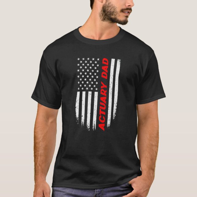 4th Of July American Flag Actuary Dad Fathers Day  T Shirt (Framsida)