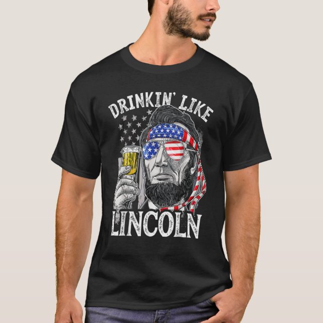 4th of July for Men Drinking Like Lincoln Abraham  T Shirt (Framsida)