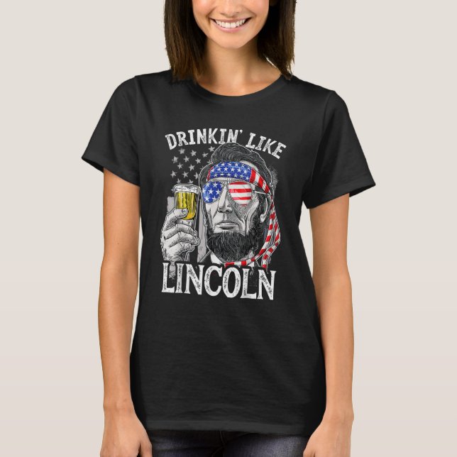 4th of July for Men Drinking Like Lincoln Abraham  T Shirt (Framsida)
