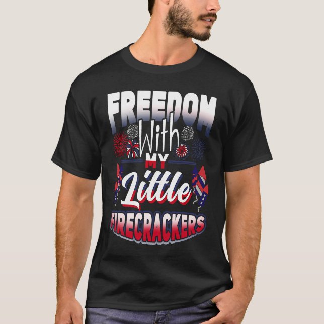 4th Of July Freedom With My Firecrackers Patriotic T Shirt (Framsida)