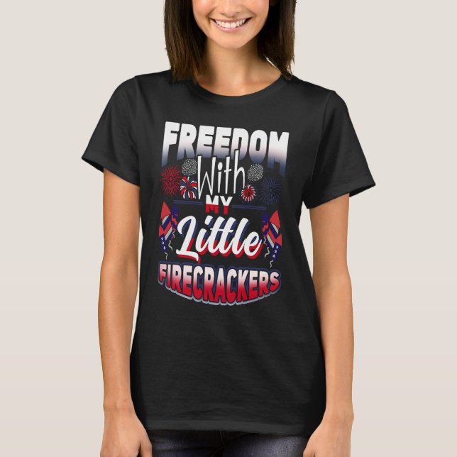 4th Of July Freedom With My Firecrackers Patriotic T Shirt (Framsida)