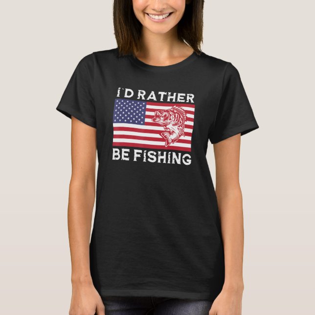 4th of July I d Rather Be Fishing T Shirt (Framsida)