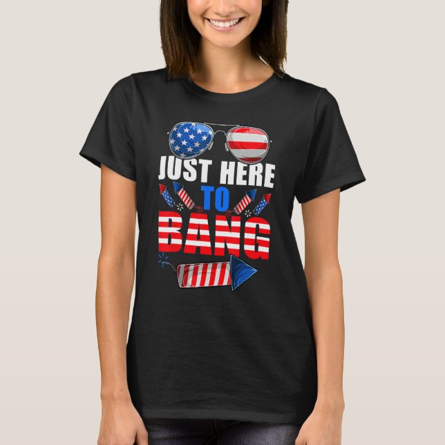 4th Of July I m Just Here To Bang USA Flag Sunglas T Shirt (Framsida)