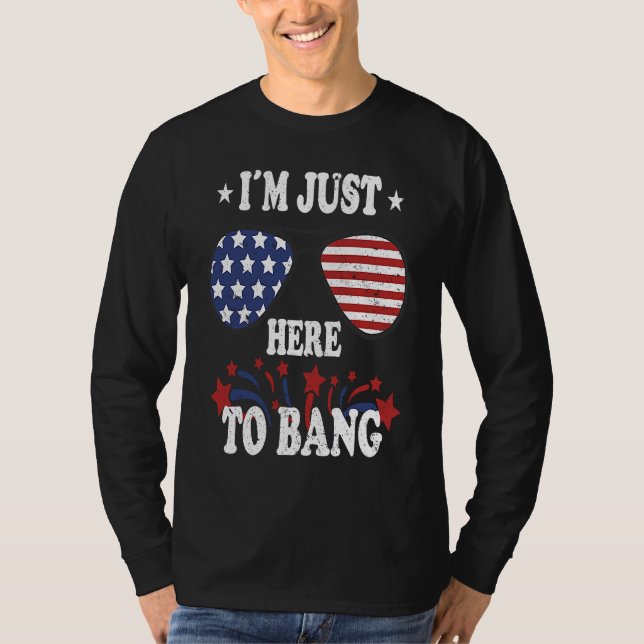 4th Of July  I'm Just Here To Bang T Shirt (Framsida)